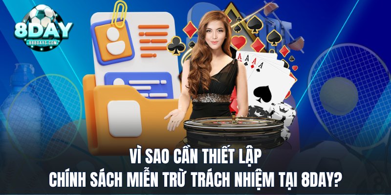 Vì sao cần thiết lập chính sách miễn trừ trách nhiệm tại 8DAY?